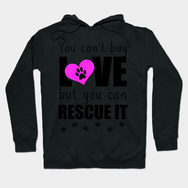 You Can'T Buy Love But You Can Rescue It Pet Adoption Hoodie by klei-nhanss